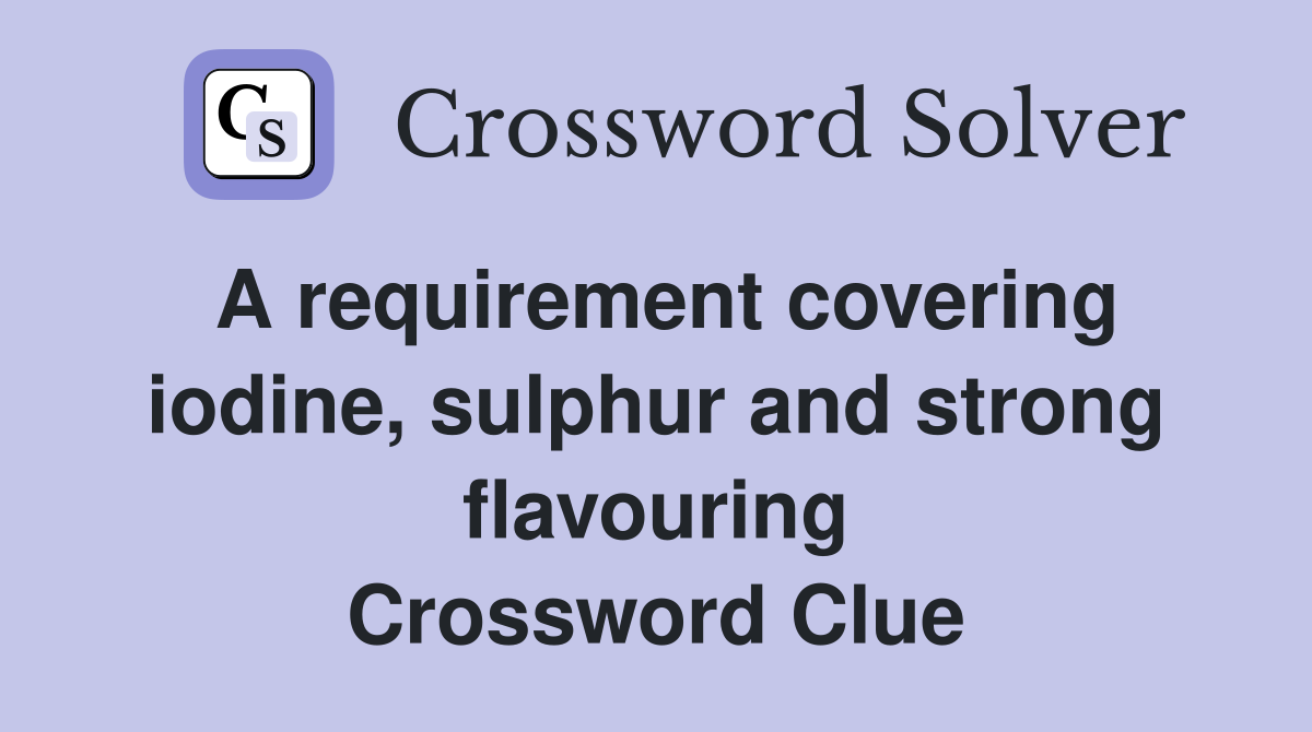 A requirement covering iodine, sulphur and strong flavouring